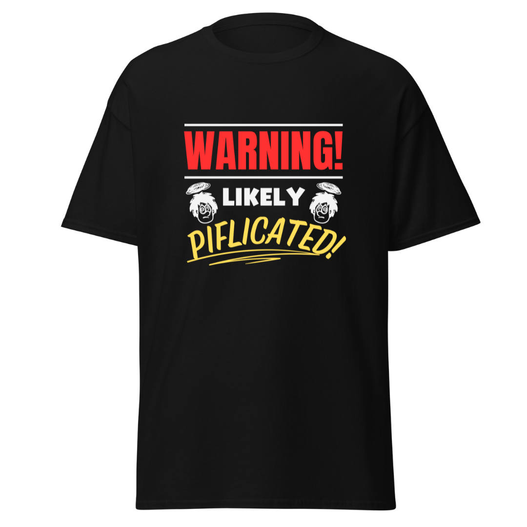 Warning! Likely Piflicated - Unisex T-Shirt