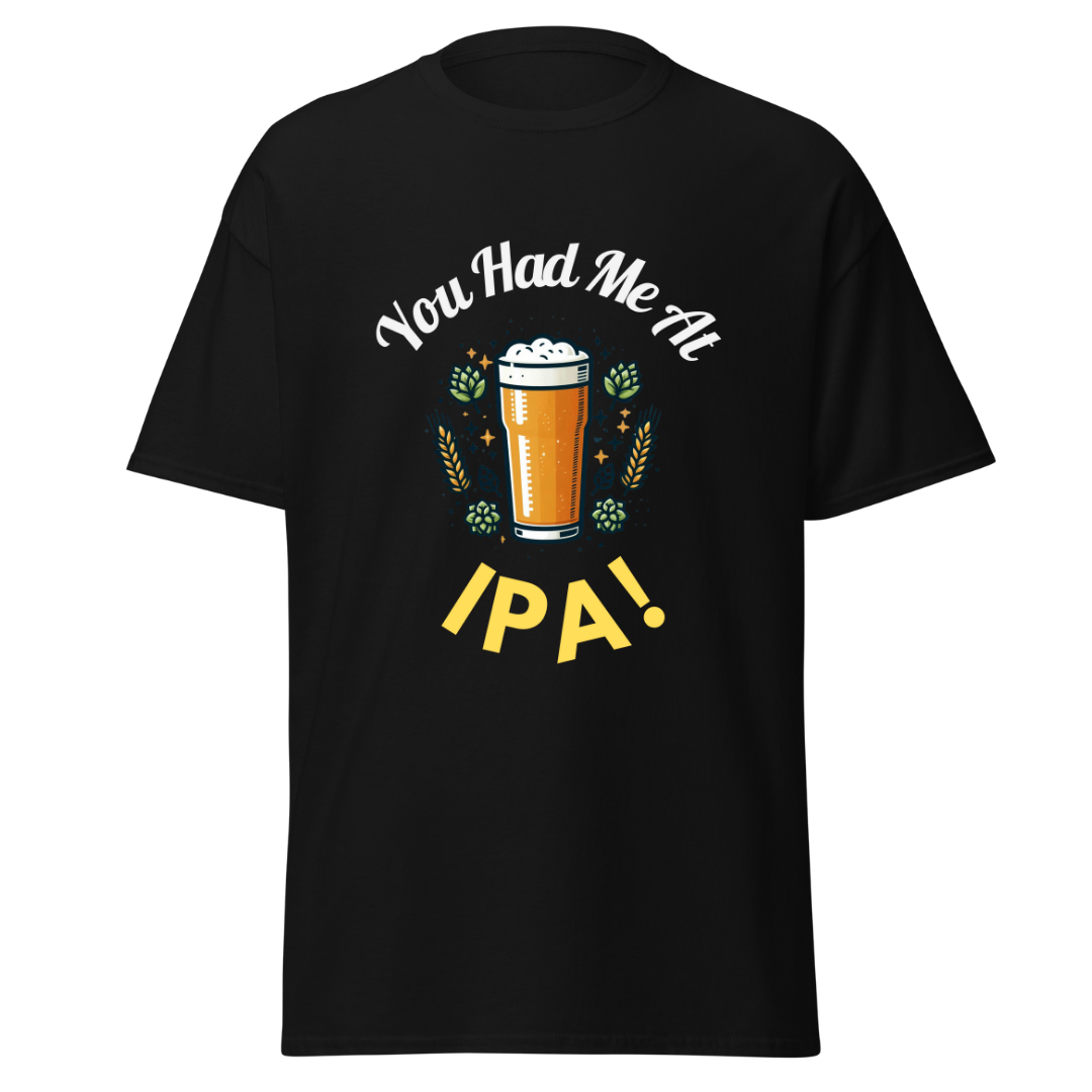 You Had Me At IPA - Unisex T-Shirt