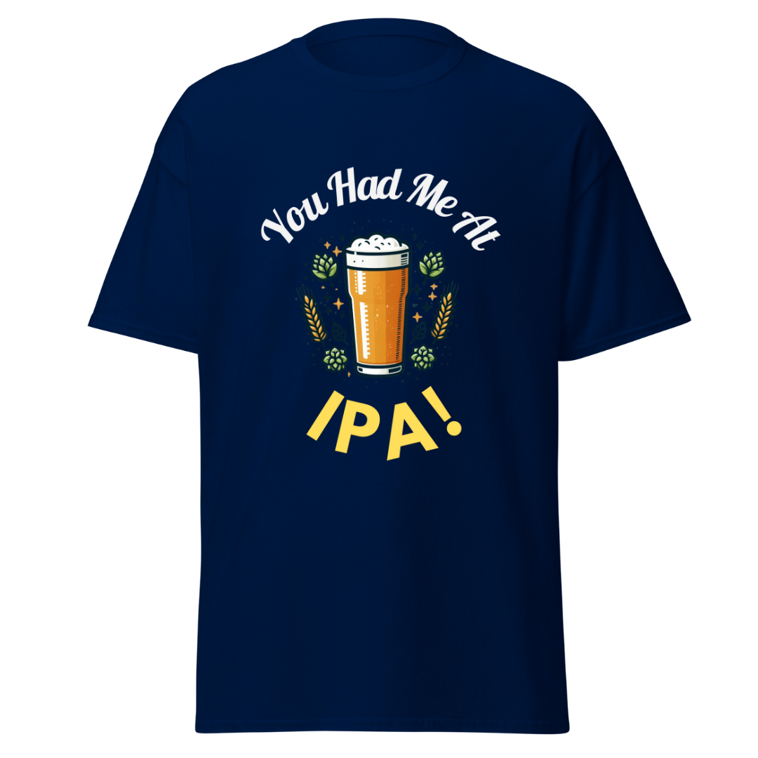 You Had Me At IPA - Unisex T-Shirt