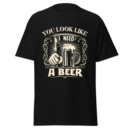 You Look Like I Need A Beer (Dark) -  Unisex T-Shirt