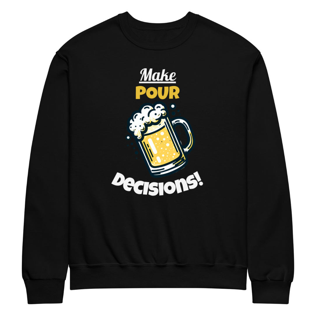 Pour Decisions - Unisex Sweatshirt